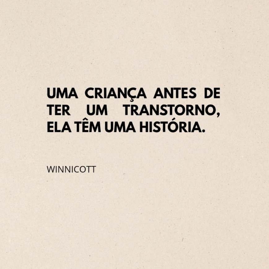 Uma criança, antes de ter um transtorno, ela tem uma historia